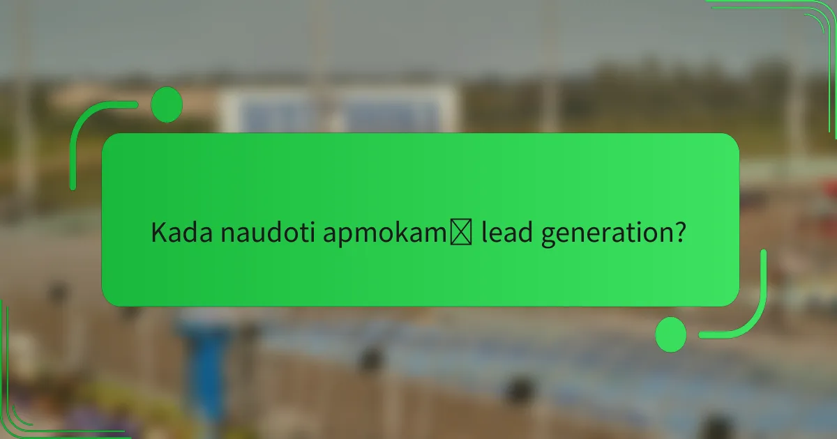 Kada naudoti apmokamą lead generation?