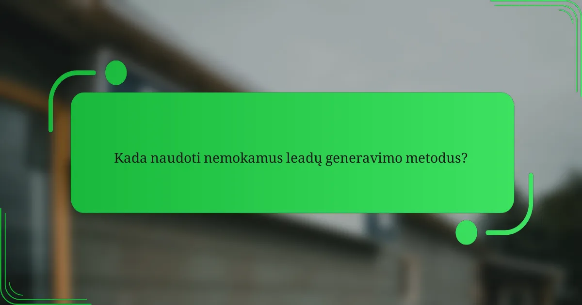 Kada naudoti nemokamus leadų generavimo metodus?