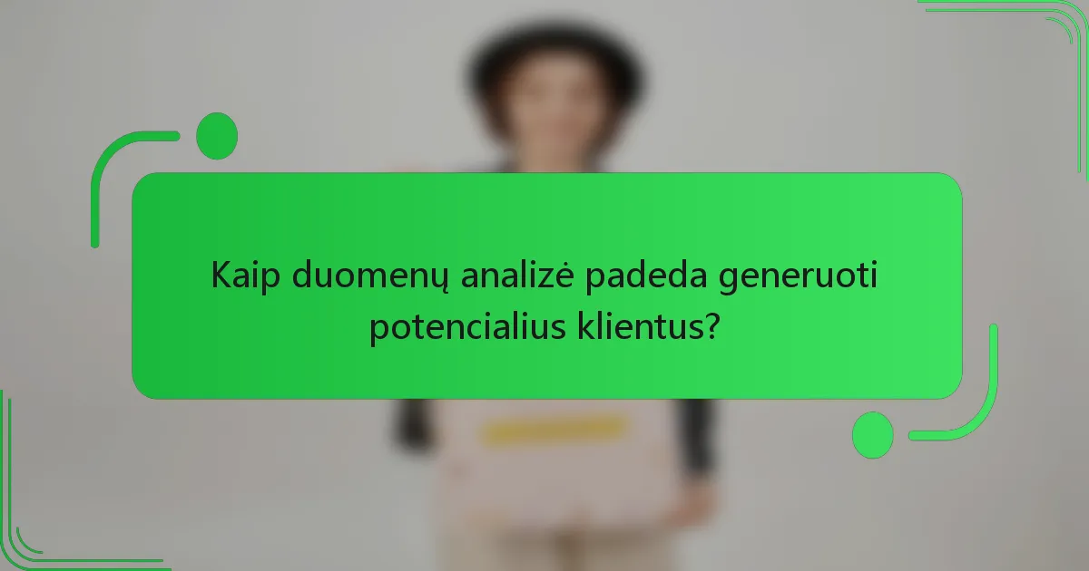 Kaip duomenų analizė padeda generuoti potencialius klientus?