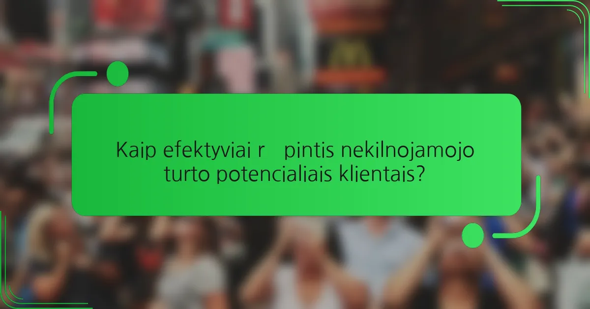 Kaip efektyviai rūpintis nekilnojamojo turto potencialiais klientais?