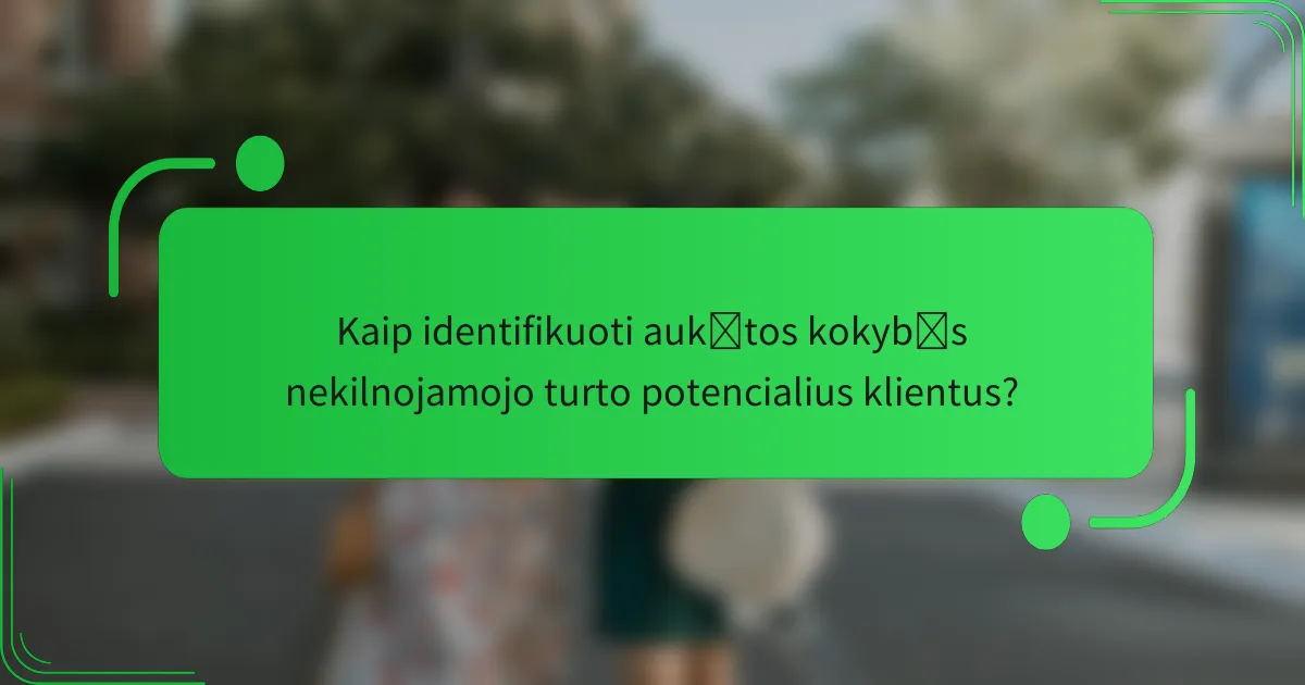 Kaip identifikuoti aukštos kokybės nekilnojamojo turto potencialius klientus?
