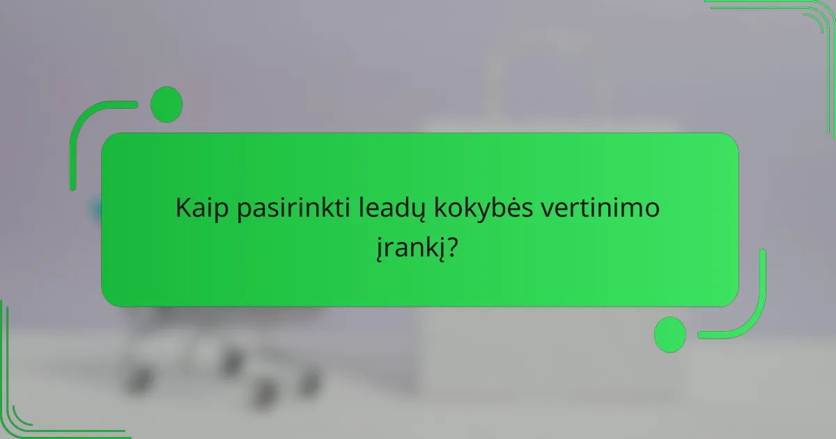 Kaip pasirinkti leadų kokybės vertinimo įrankį?