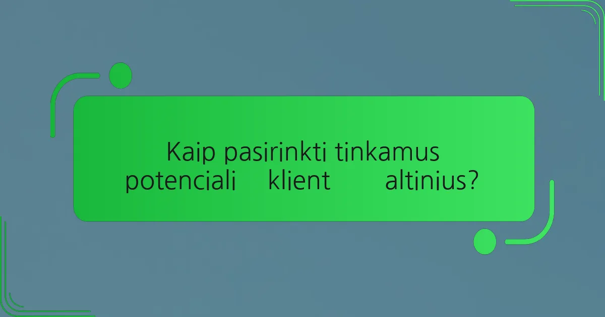 Kaip pasirinkti tinkamus potencialių klientų šaltinius?