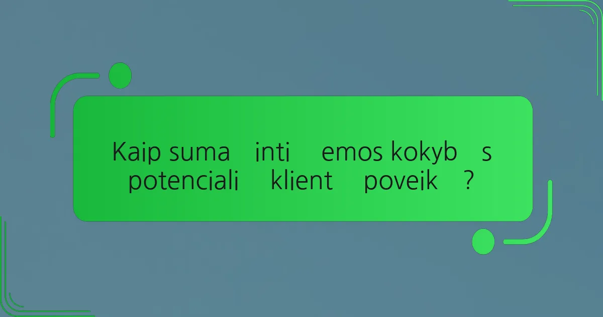 Kaip sumažinti žemos kokybės potencialių klientų poveikį?