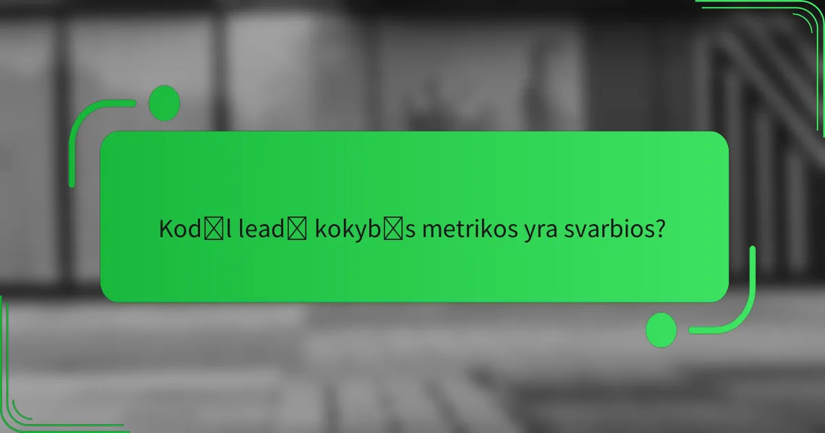 Kodėl leadų kokybės metrikos yra svarbios?
