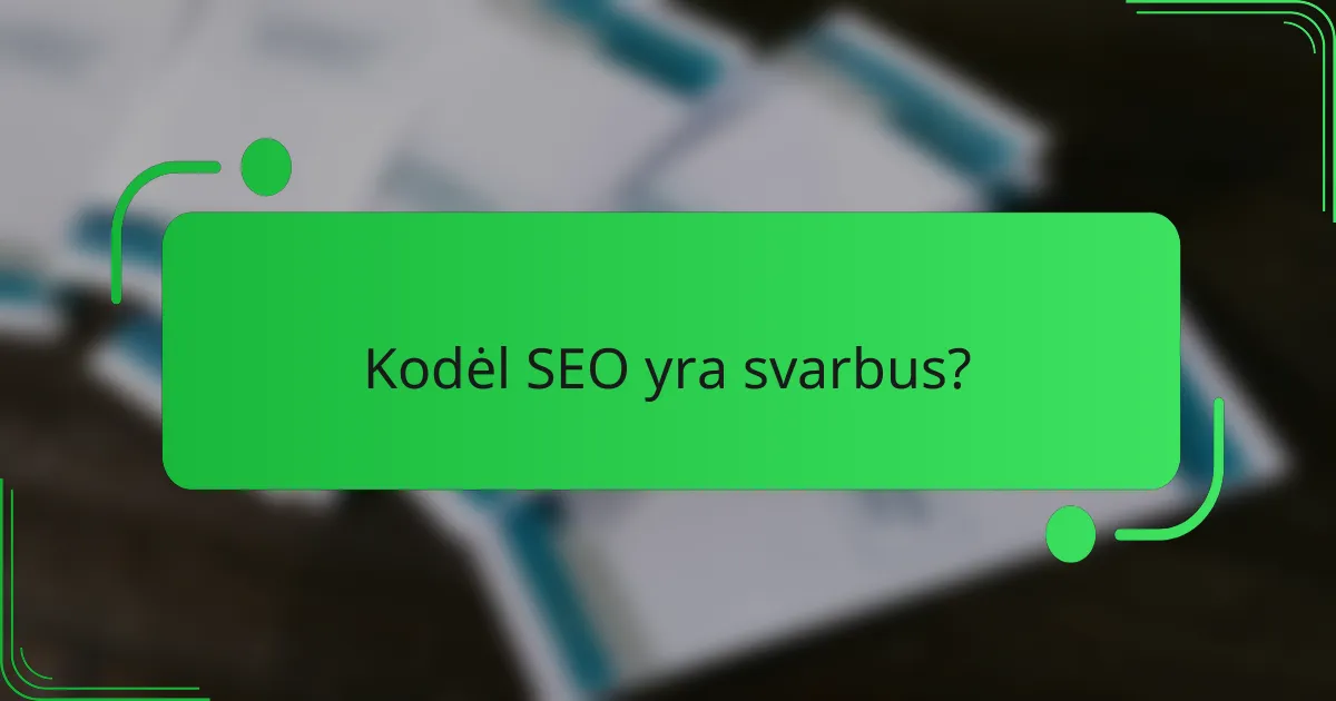 Kodėl SEO yra svarbus?