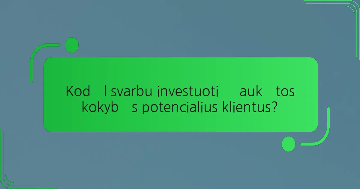 Kodėl svarbu investuoti į aukštos kokybės potencialius klientus?