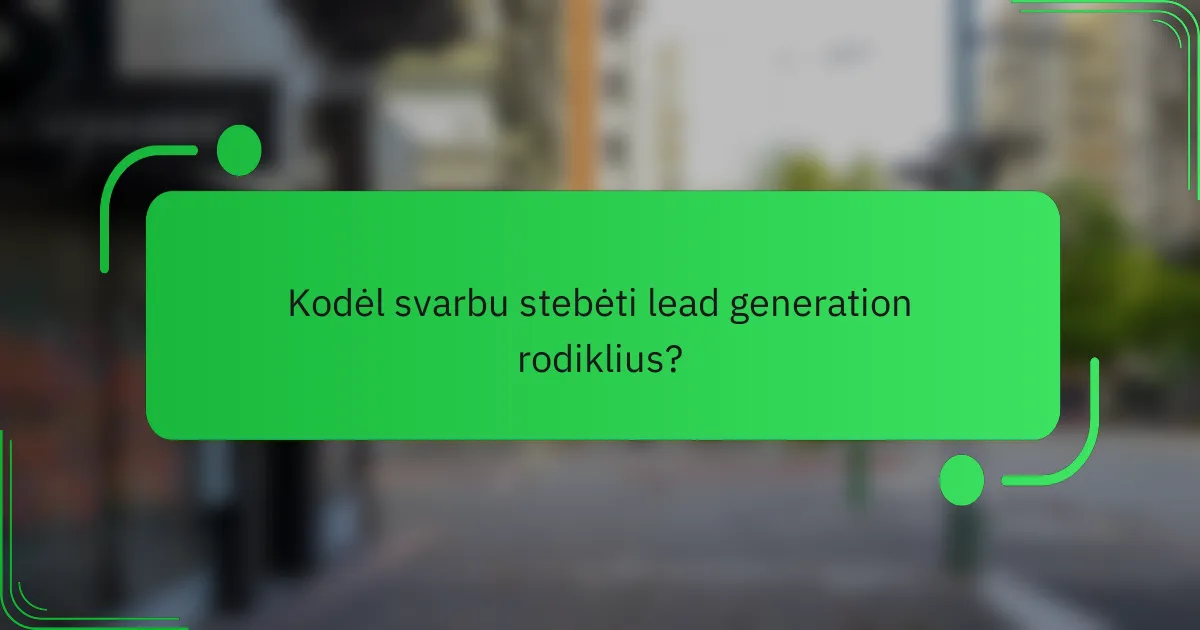 Kodėl svarbu stebėti lead generation rodiklius?