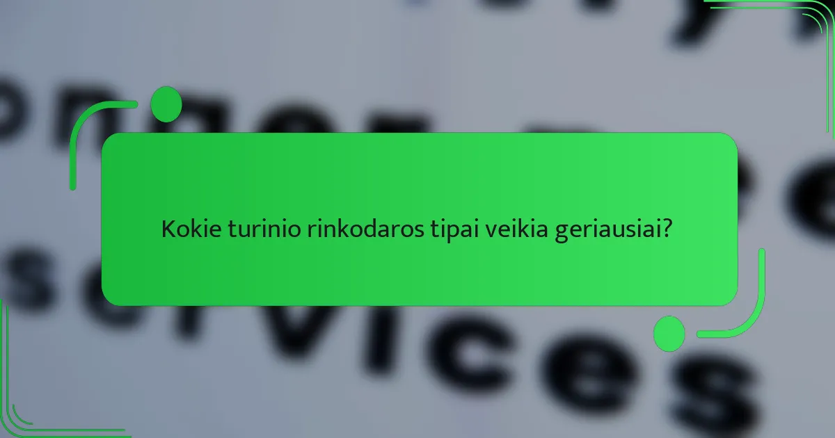 Kokie turinio rinkodaros tipai veikia geriausiai?