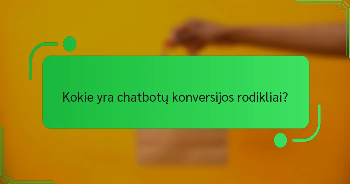 Kokie yra chatbotų konversijos rodikliai?