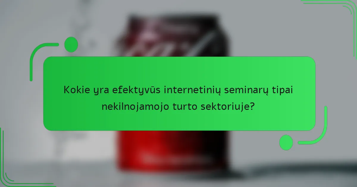 Kokie yra efektyvūs internetinių seminarų tipai nekilnojamojo turto sektoriuje?