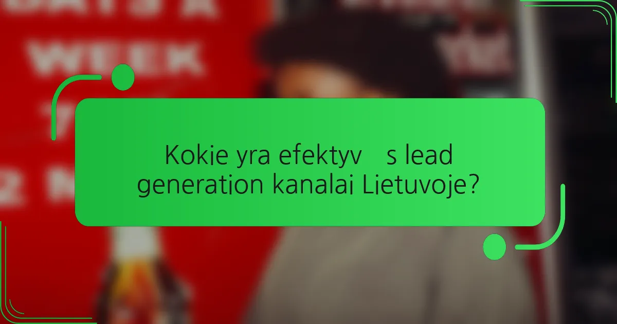 Kokie yra efektyvūs lead generation kanalai Lietuvoje?
