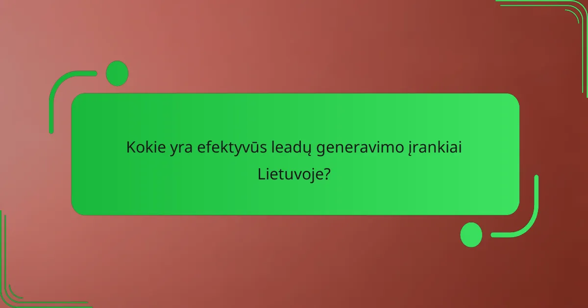 Kokie yra efektyvūs leadų generavimo įrankiai Lietuvoje?