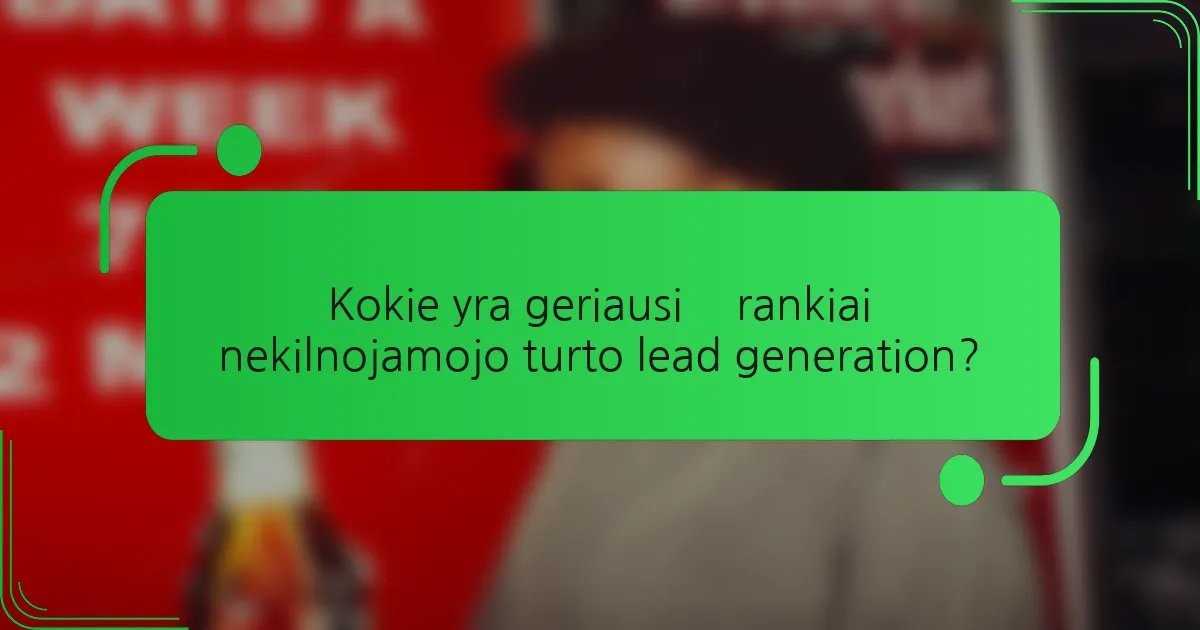Kokie yra geriausi įrankiai nekilnojamojo turto lead generation?