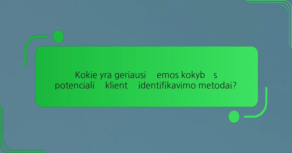 Kokie yra geriausi žemos kokybės potencialių klientų identifikavimo metodai?