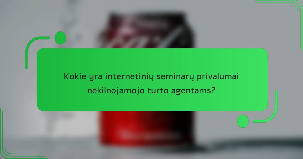 Kokie yra internetinių seminarų privalumai nekilnojamojo turto agentams?