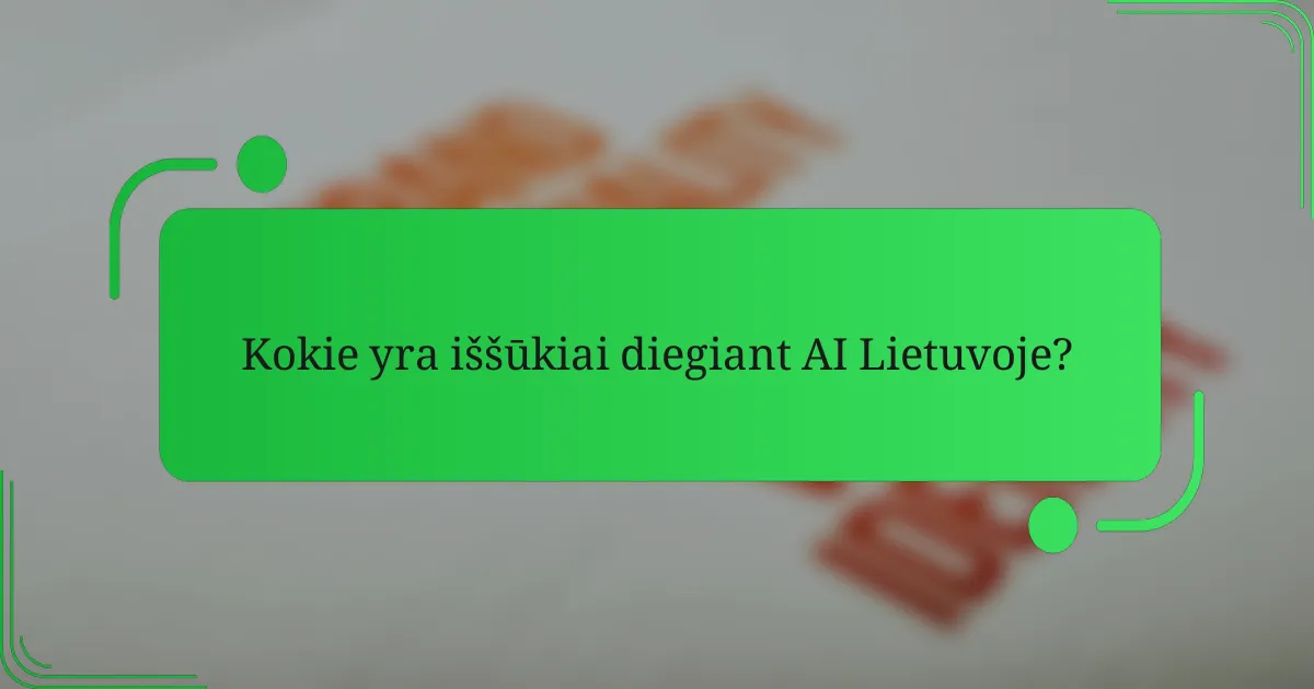 Kokie yra iššūkiai diegiant AI Lietuvoje?