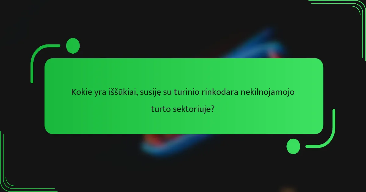 Kokie yra iššūkiai, susiję su turinio rinkodara nekilnojamojo turto sektoriuje?