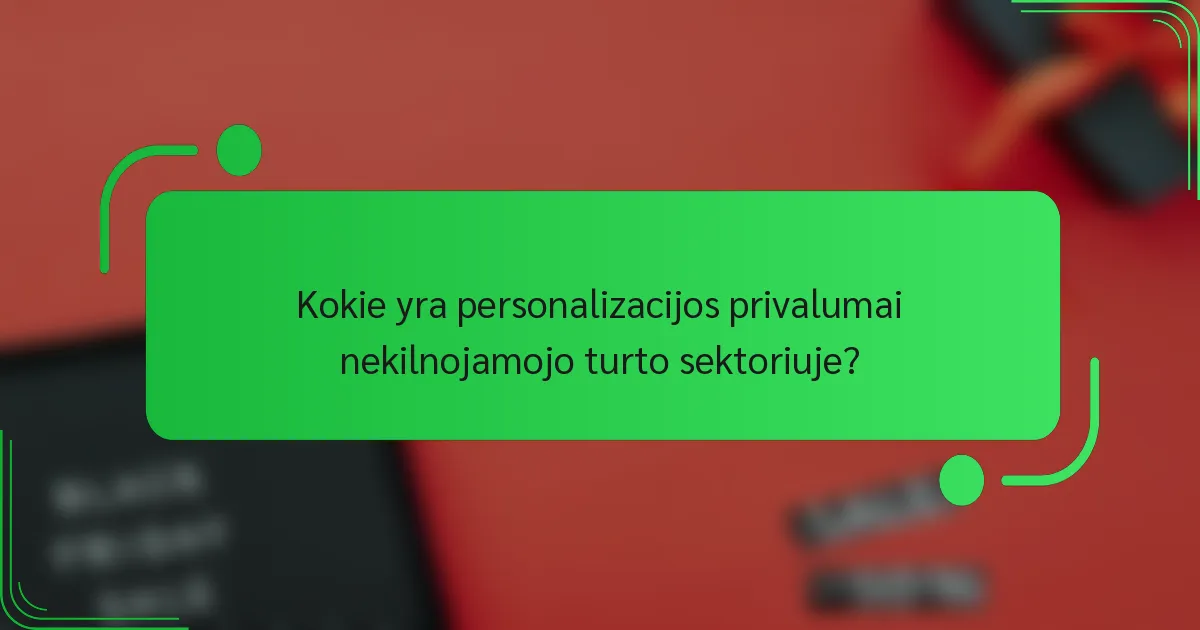 Kokie yra personalizacijos privalumai nekilnojamojo turto sektoriuje?