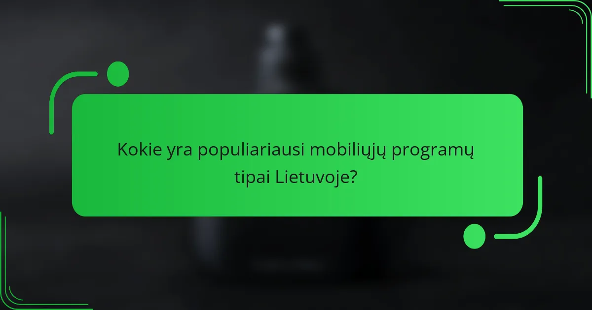 Kokie yra populiariausi mobiliųjų programų tipai Lietuvoje?