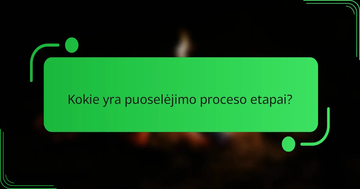 Kokie yra puoselėjimo proceso etapai?