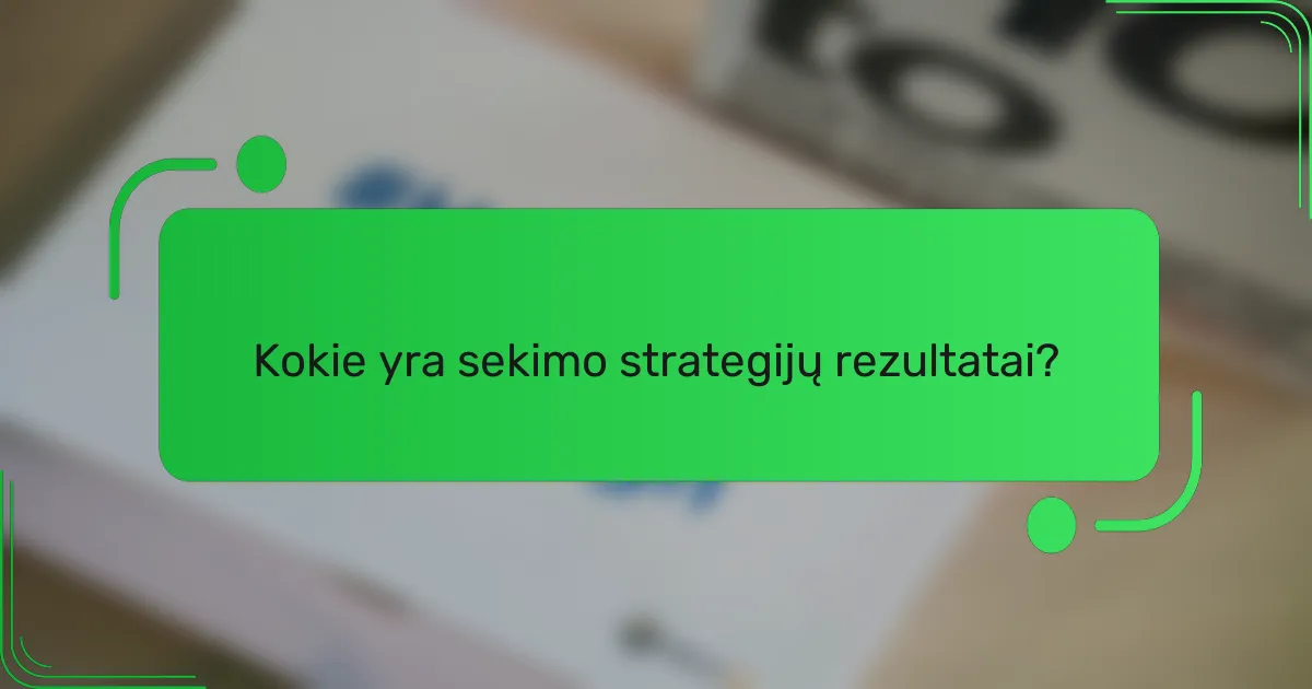 Kokie yra sekimo strategijų rezultatai?