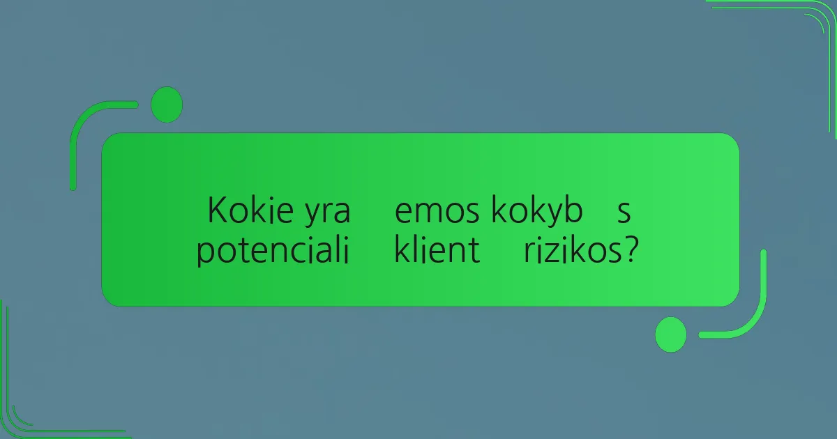 Kokie yra žemos kokybės potencialių klientų rizikos?