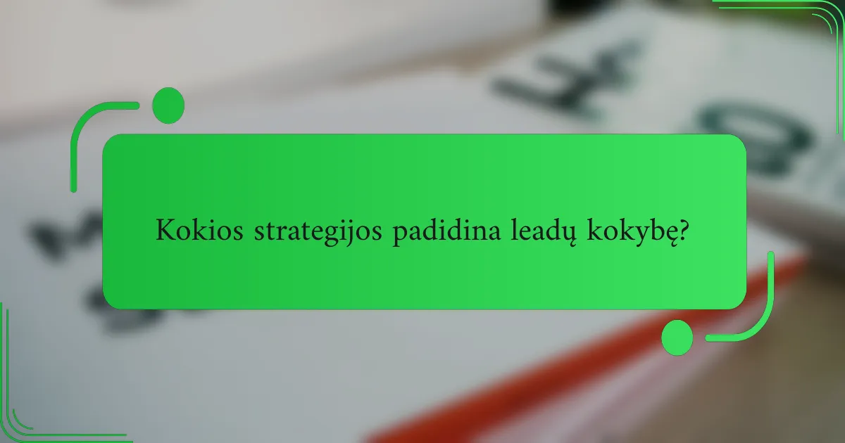 Kokios strategijos padidina leadų kokybę?