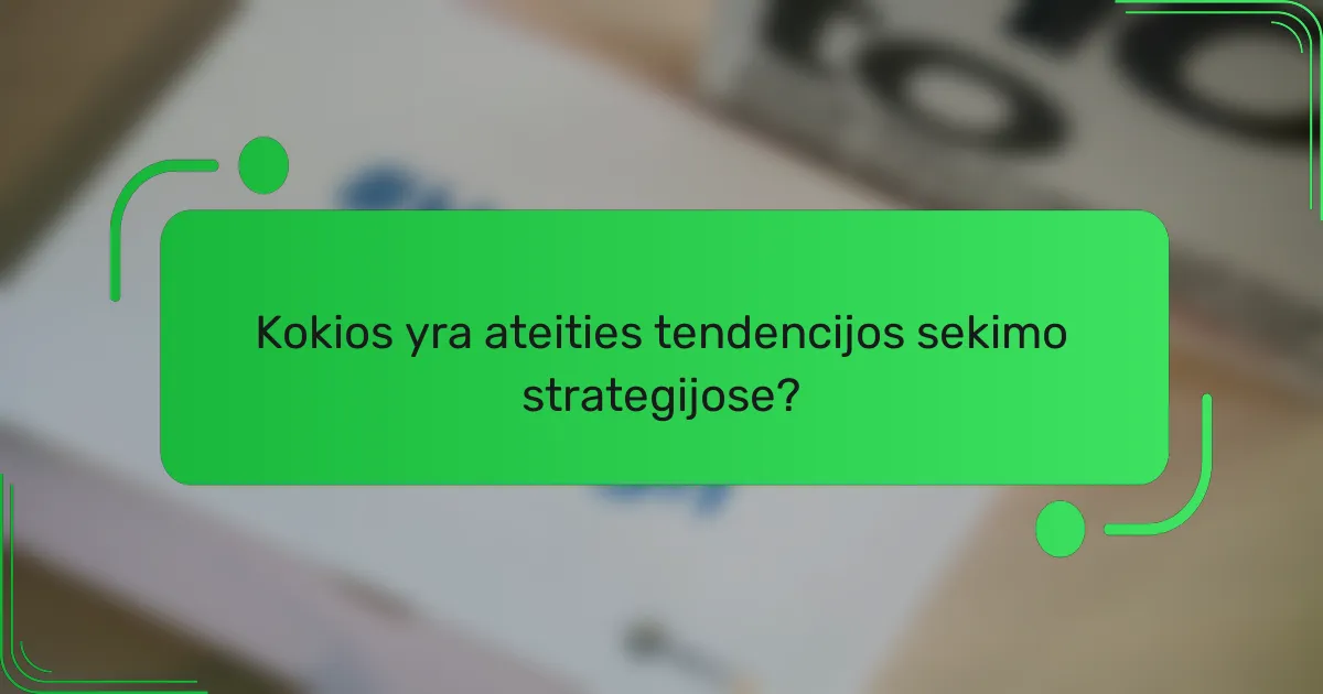 Kokios yra ateities tendencijos sekimo strategijose?