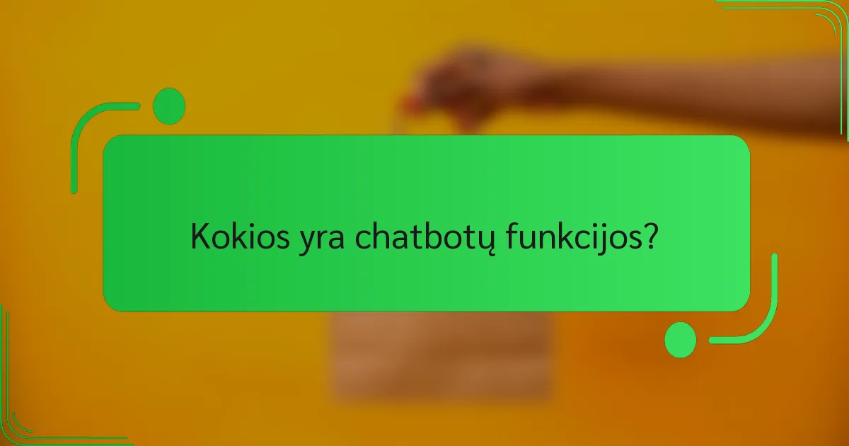 Kokios yra chatbotų funkcijos?