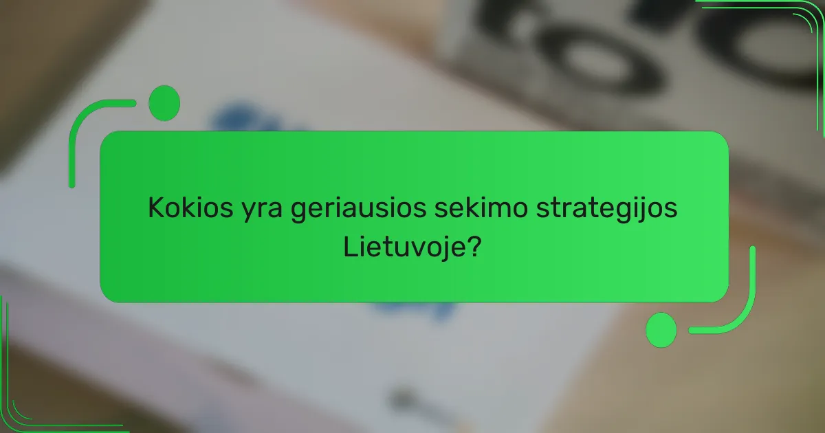 Kokios yra geriausios sekimo strategijos Lietuvoje?