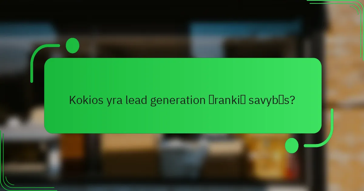 Kokios yra lead generation įrankių savybės?