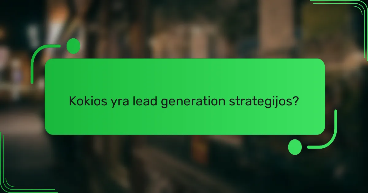 Kokios yra lead generation strategijos?