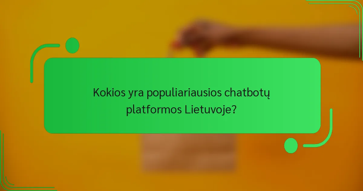 Kokios yra populiariausios chatbotų platformos Lietuvoje?