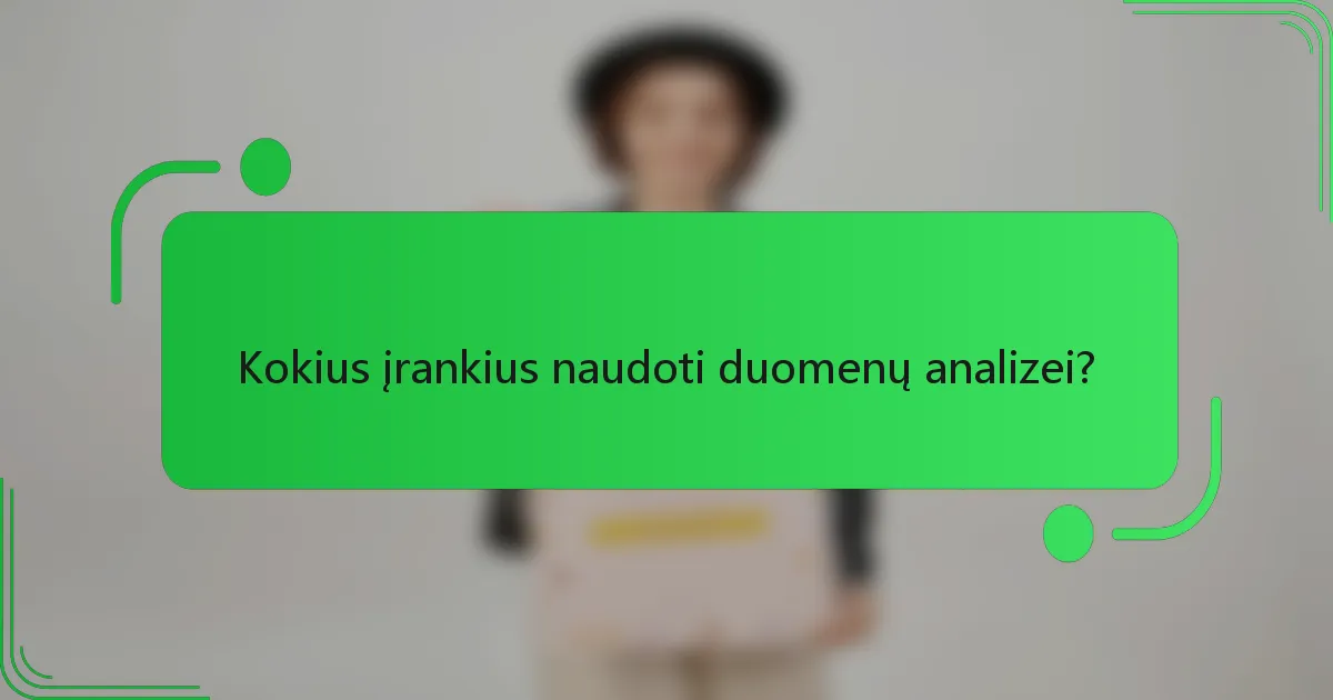 Kokius įrankius naudoti duomenų analizei?
